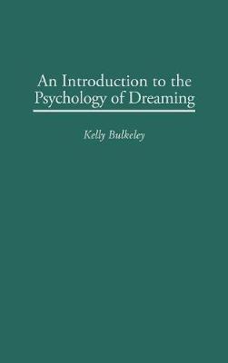 An Introduction to the Psychology of Dreaming - Kelly Bulkeley - cover