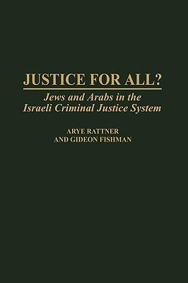 Justice for All?: Jews and Arabs in the Israeli Criminal Justice System - Gideon Fishman,Arye Rattner - cover