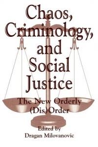 Chaos, Criminology, and Social Justice: The New Orderly (Dis)Order - Dragan Milovanovic - cover