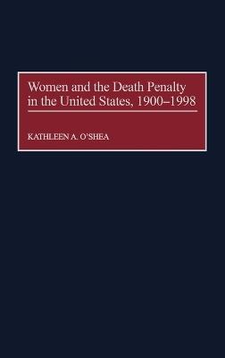 Women and the Death Penalty in the United States, 1900-1998 - Kathleen O'Shea - cover