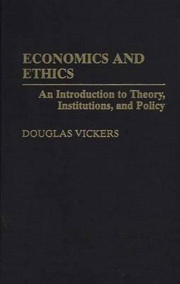 Economics and Ethics: An Introduction to Theory, Institutions, and Policy - Douglas Vickers - cover