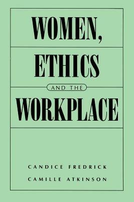 Women, Ethics and the Workplace - Camille E. Atkinson,Candice Fredrick - cover