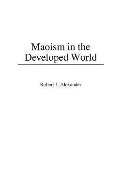 Maoism in the Developed World - Robert J. Alexander - cover