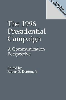 The 1996 Presidential Campaign: A Communication Perspective - cover