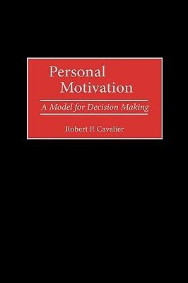 Personal Motivation: A Model for Decision Making - Robert P. Cavalier - cover