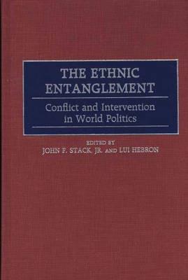 The Ethnic Entanglement: Conflict and Intervention in World Politics - Lui Hebron,John F. Stack - cover