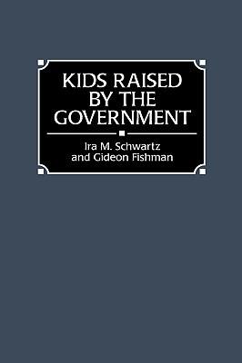 Kids Raised by the Government - Gideon Fishman,Ira M. Schwartz - cover