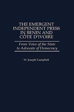 The Emergent Independent Press in Benin and Côte d'Ivoire: From Voice of the State to Advocate of Democracy