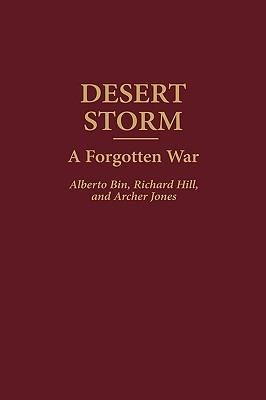Desert Storm: A Forgotten War - Alberto Bin,Richard Hill,Archer Jones - cover