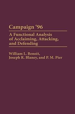 Campaign '96: A Functional Analysis of Acclaiming, Attacking, and Defending - William L. Benoit,Joseph R. Blaney,P.M. Pier - cover