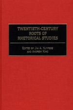 Twentieth-Century Roots of Rhetorical Studies
