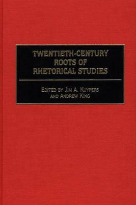 Twentieth-Century Roots of Rhetorical Studies - cover