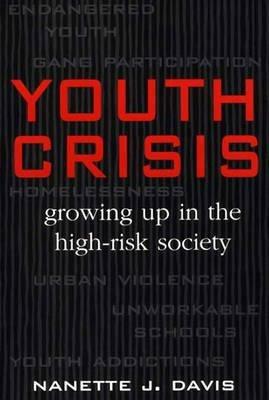 Youth Crisis: Growing Up in the High-Risk Society - Nanette J. Davis - cover