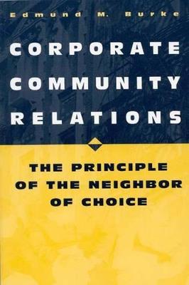 Corporate Community Relations: The Principle of the Neighbor of Choice - Edmund M. Burke - cover