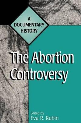 The Abortion Controversy: A Documentary History - Eva R. Rubin - cover