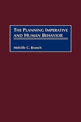 The Planning Imperative and Human Behavior - Melville C. Branch - cover