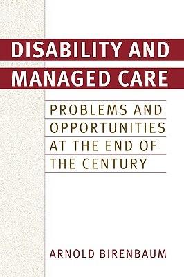 Disability and Managed Care: Problems and Opportunities at the End of the Century - Arnold Birenbaum - cover