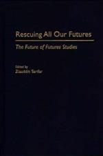 Rescuing All Our Futures: The Future of Futures Studies