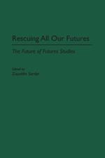 Rescuing All Our Futures: The Future of Futures Studies