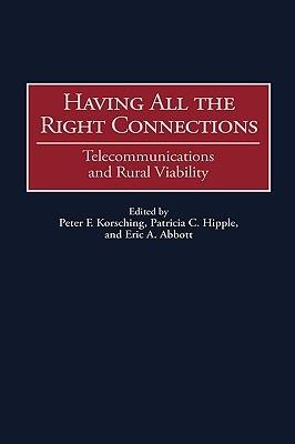 Having All the Right Connections: Telecommunications and Rural Viability - Peter Korsching,Patricia C. Hipple,Eric A. Abbott - cover