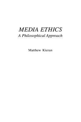 Media Ethics: A Philosophical Approach - Matthew Kieran - cover