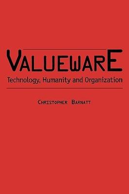 Valueware: Technology, Humanity and Organization - Christopher Barnatt - cover