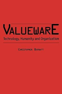 Valueware: Technology, Humanity and Organization - Christopher Barnatt - cover