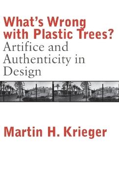 What's Wrong with Plastic Trees?: Artifice and Authenticity in Design - Martin Krieger - cover