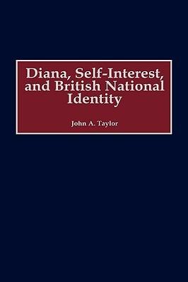 Diana, Self-Interest, and British National Identity - John A. Taylor - cover