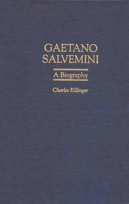 Gaetano Salvemini: A Biography - Charles L. Killinger - cover