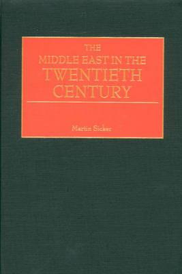 The Middle East in the Twentieth Century - Martin Sicker - cover