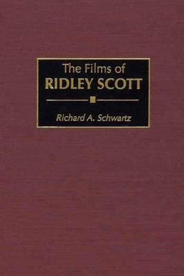 The Films of Ridley Scott - Richard A. Schwartz - cover