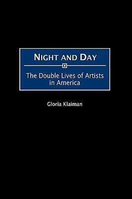 Night and Day: The Double Lives of Artists in America - Gloria Klaiman - cover