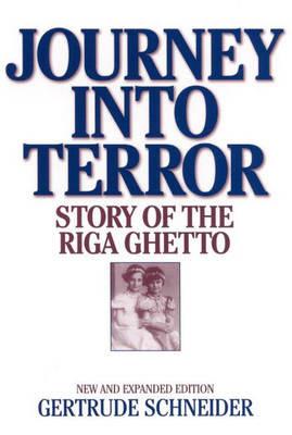 Journey into Terror: Story of the Riga Ghetto - Gertrude Schneider - cover