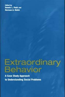 Extraordinary Behavior: A Case Study Approach to Understanding Social Problems - cover
