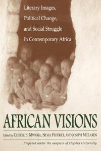 African Visions: Literary Images, Political Change, and Social Struggle in Contemporary Africa - Silvia Federici,Joseph McLaren,Cheryl Mwaria - cover