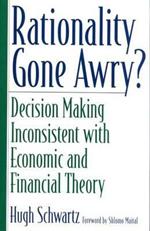 Rationality Gone Awry?: Decision Making Inconsistent with Economic and Financial Theory
