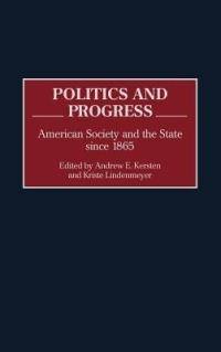 Politics and Progress: American Society and the State since 1865 - cover