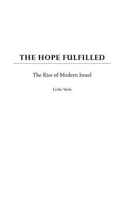 The Hope Fulfilled: The Rise of Modern Israel - Leslie Stein - cover
