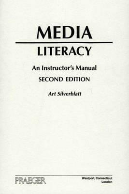 Media Literacy: An Instructor's Manual, 2nd Edition - Art Silverblatt - cover