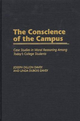 The Conscience of the Campus: Case Studies in Moral Reasoning Among Today's College Students - Joseph Dillon Davey,Linda DuBois Davey - cover