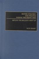 British Strategy and Politics during the Phony War: Before the Balloon Went Up - Nick Smart - cover