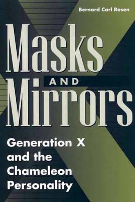Masks and Mirrors: Generation X and the Chameleon Personality - Bernard Rosen - cover