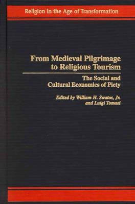 From Medieval Pilgrimage to Religious Tourism: The Social and Cultural Economics of Piety - cover