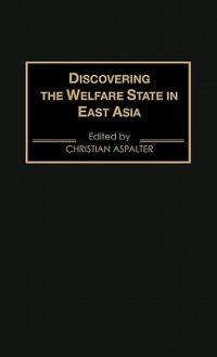 Discovering the Welfare State in East Asia - Christian Aspalter - cover