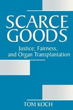 Scarce Goods: Justice, Fairness, and Organ Transplantation