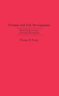 Cinema and Life Development: Healing Lives and Training Therapists - Thomas Peake - cover