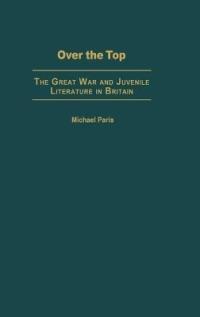 Over the Top: The Great War and Juvenile Literature in Britain - Michael Paris - cover
