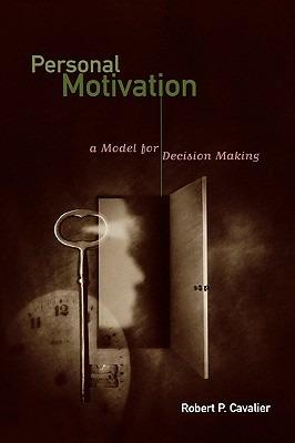 Personal Motivation: A Model for Decision Making - Robert P. Cavalier - cover
