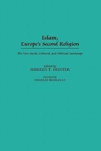 Islam, Europe's Second Religion: The New Social, Cultural, and Political Landscape - Shireen T. Hunter - cover